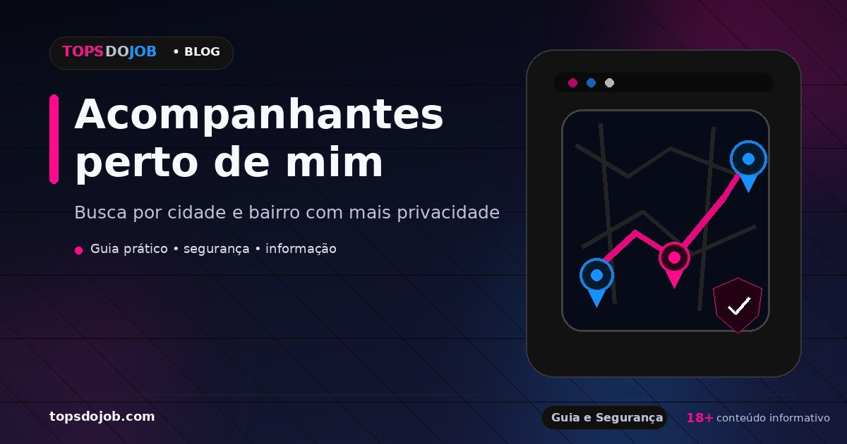Acompanhantes perto de mim: como buscar por cidade e bairro