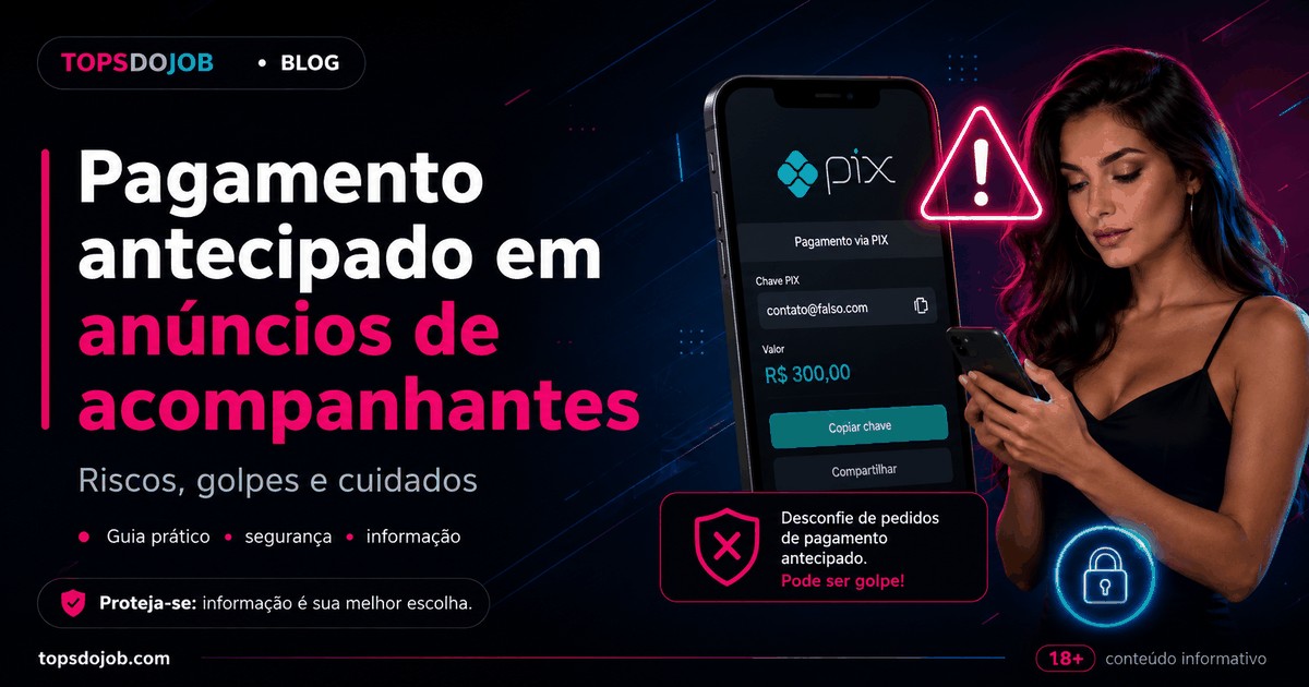 Pagamento antecipado em anúncios de acompanhantes: riscos, golpes e cuidados